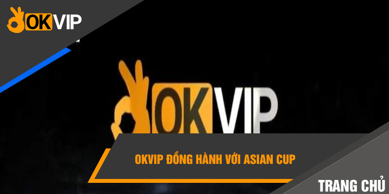 Đồng hành với Asian Cup