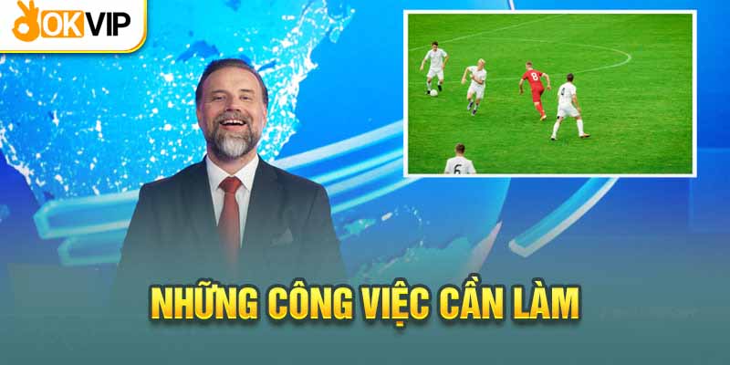 Okvip Tuyển Bình Luận Viên Bóng Đá Và Các Yêu Cầu Liên Quan 1 Mô tả công việc bình luận viên bóng đá tại Okvip